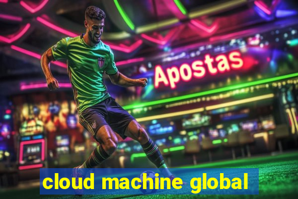 cloud machine global